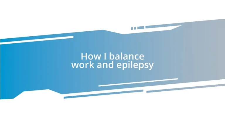 How I balance work and epilepsy