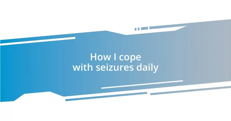 How I cope with seizures daily