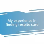 My experience in finding respite care