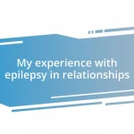 My experience with epilepsy in relationships