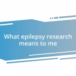 What epilepsy research means to me