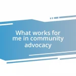 What works for me in community advocacy