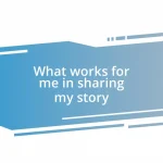 What works for me in sharing my story