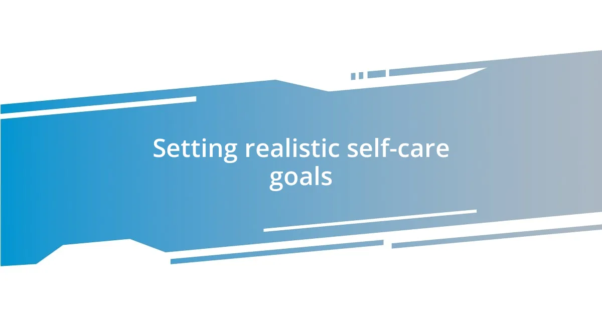 Setting realistic self-care goals